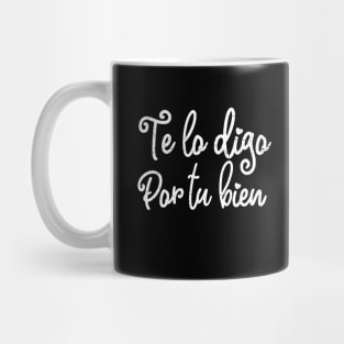 Te lo digo por tu bien - White design Mug